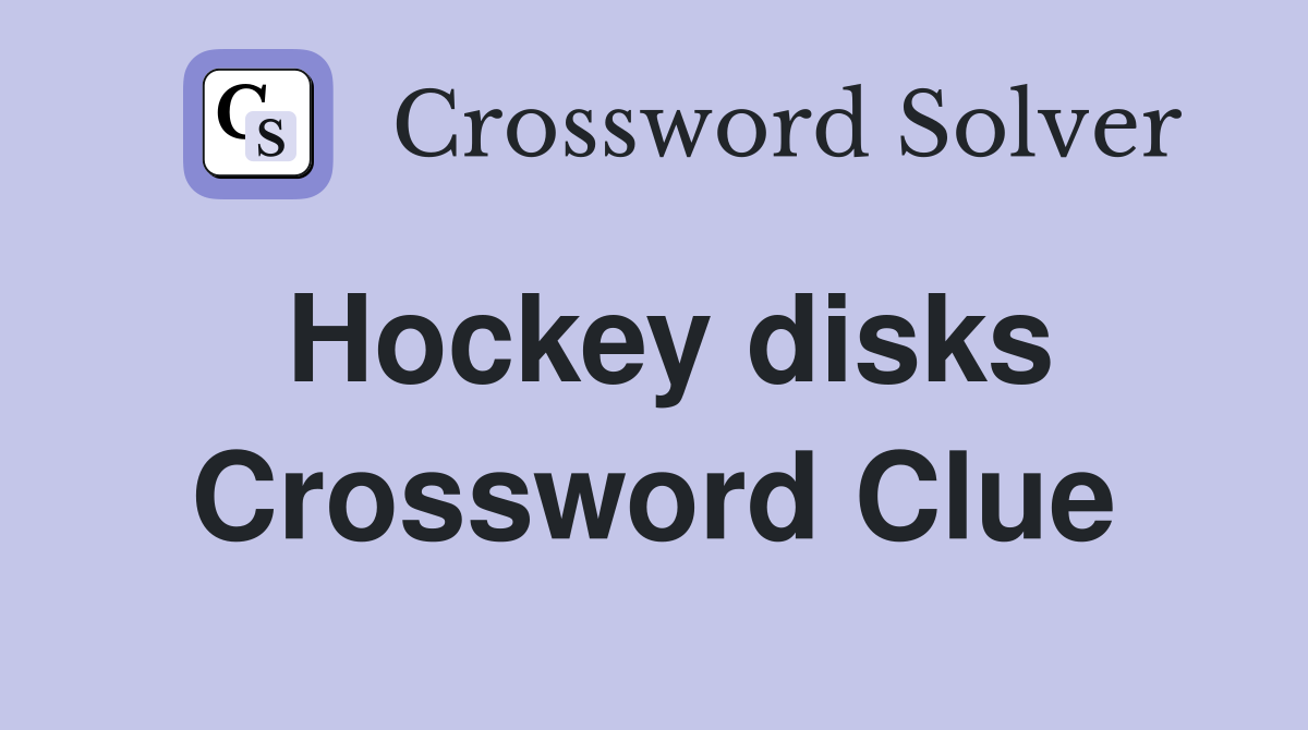 Hockey disks Crossword Clue