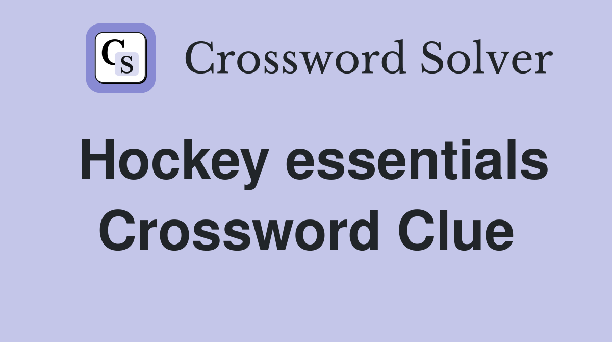 Hockey essentials Crossword Clue