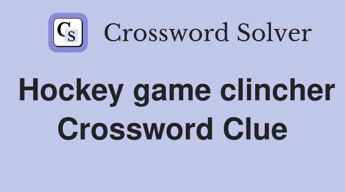 Hockey game clincher Crossword Clue