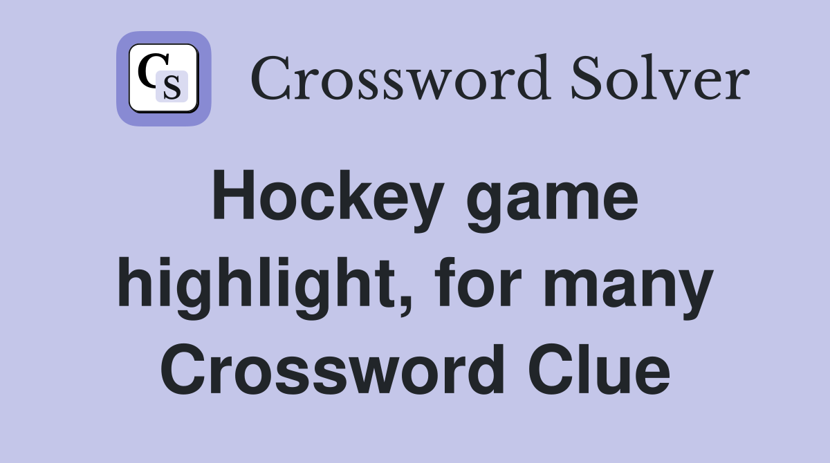 Hockey game highlight, for many Crossword Clue