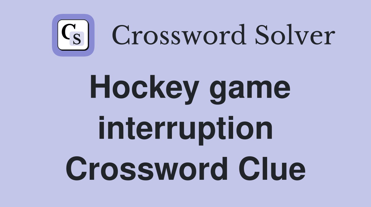 Hockey game interruption Crossword Clue