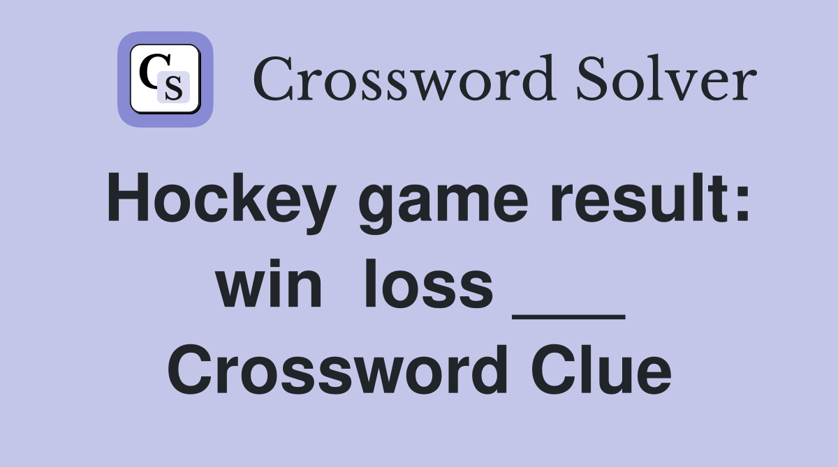 Hockey game result: win  loss ___ Crossword Clue