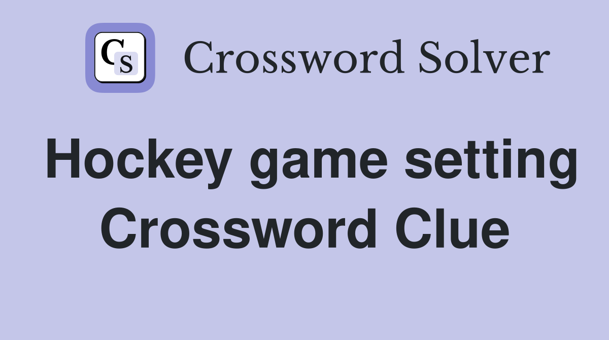 Hockey game setting Crossword Clue