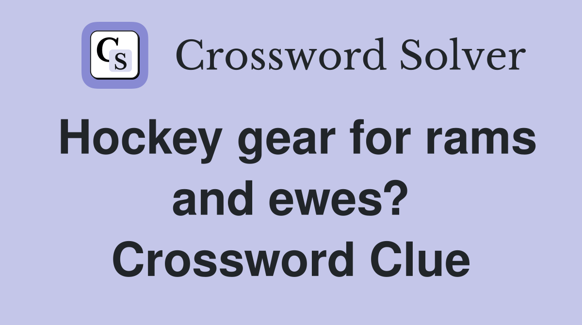 Hockey gear for rams and ewes? Crossword Clue