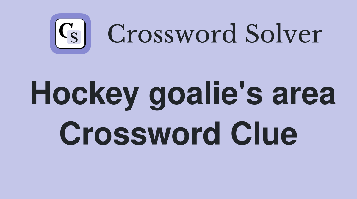 Hockey goalie's area Crossword Clue