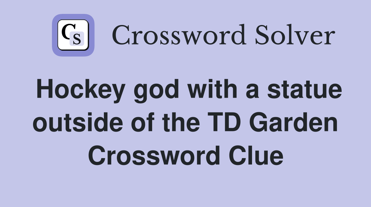 Hockey god with a statue outside of the TD Garden Crossword Clue