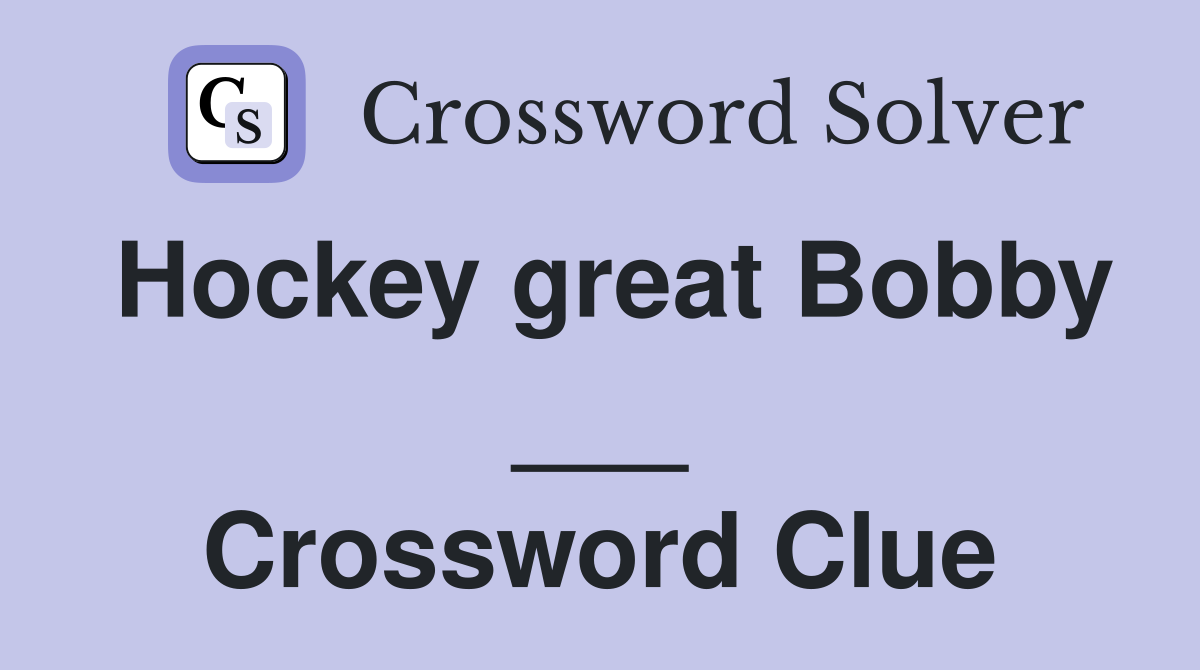 Hockey great Bobby ___ Crossword Clue
