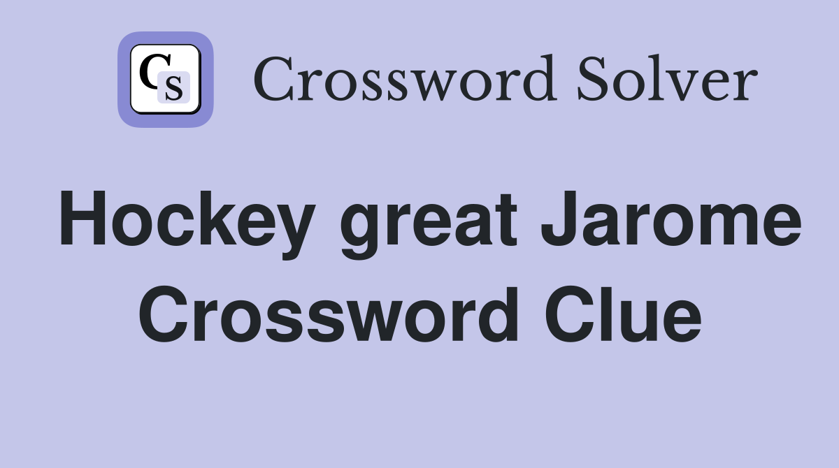 Hockey great Jarome Crossword Clue