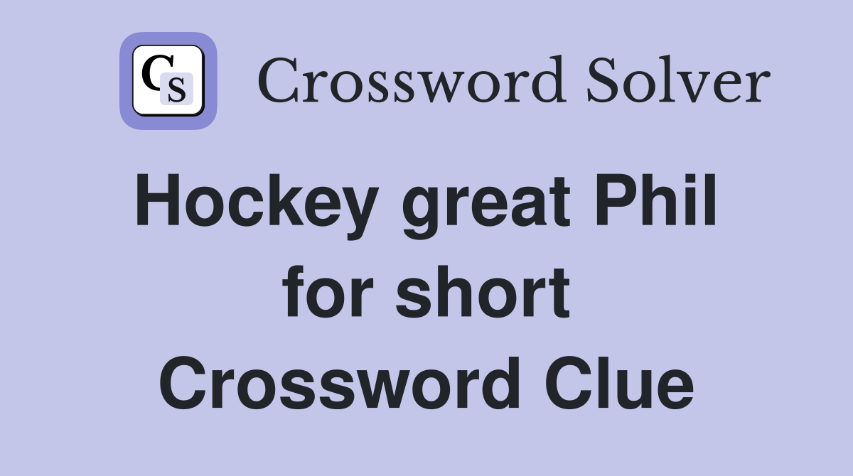 Hockey great Phil  for short Crossword Clue