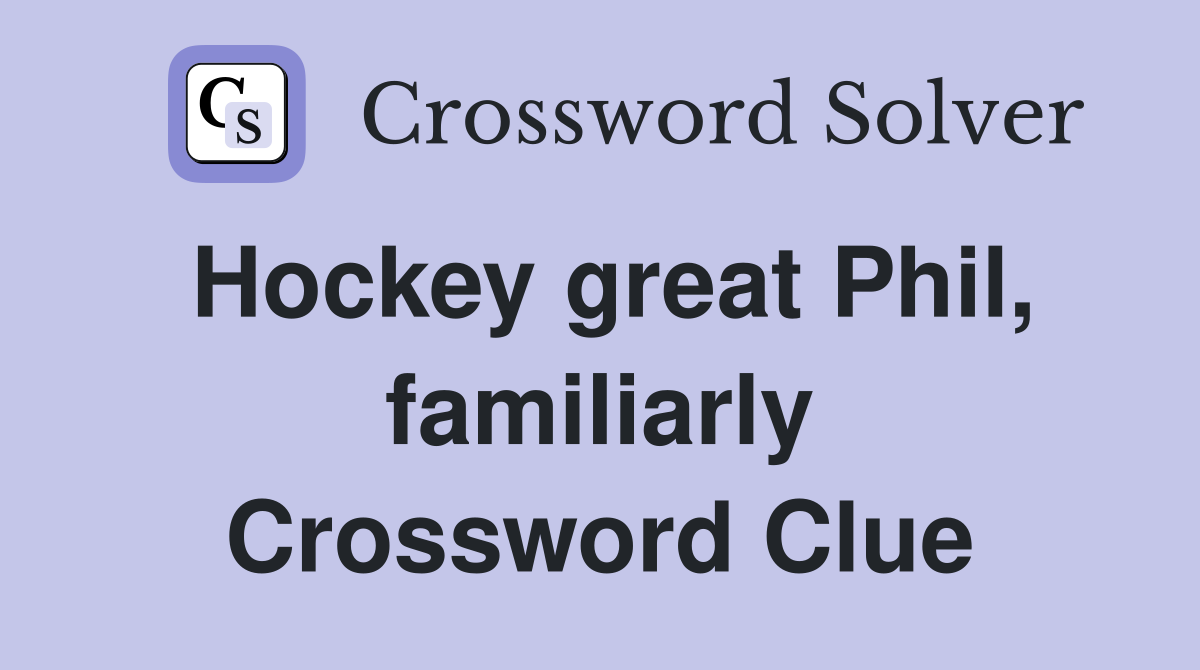 Hockey great Phil, familiarly Crossword Clue