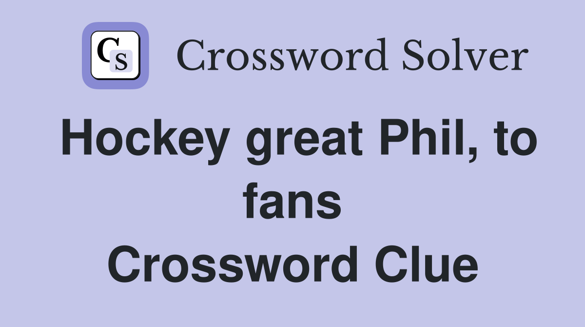Hockey great Phil, to fans Crossword Clue