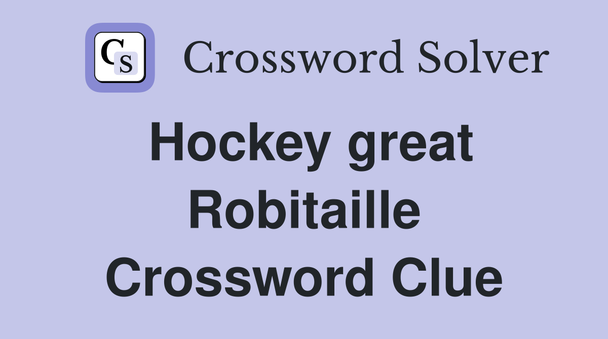Hockey great Robitaille Crossword Clue