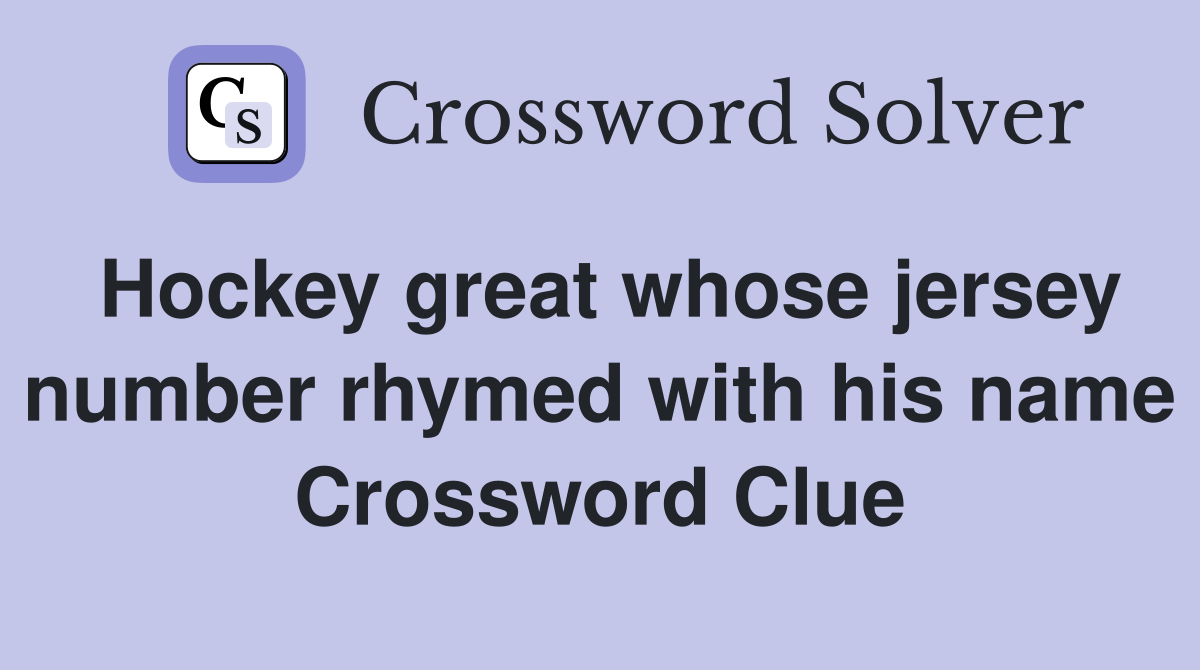 Hockey great whose jersey number rhymed with his name Crossword Clue