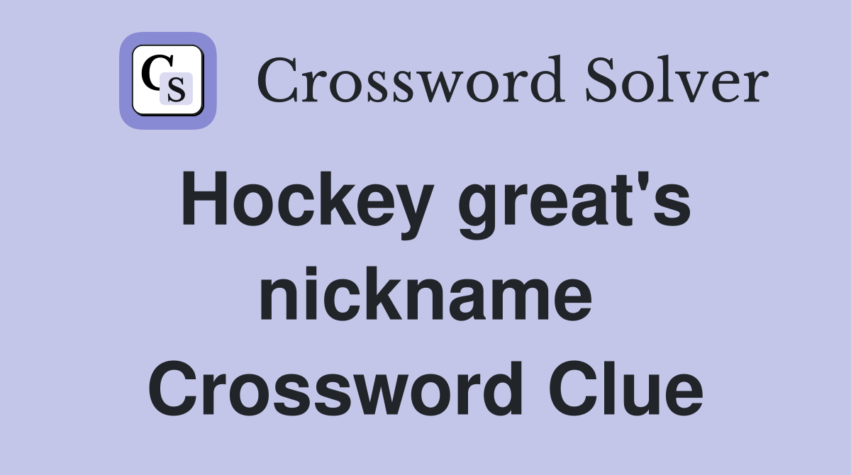 Hockey great's nickname Crossword Clue