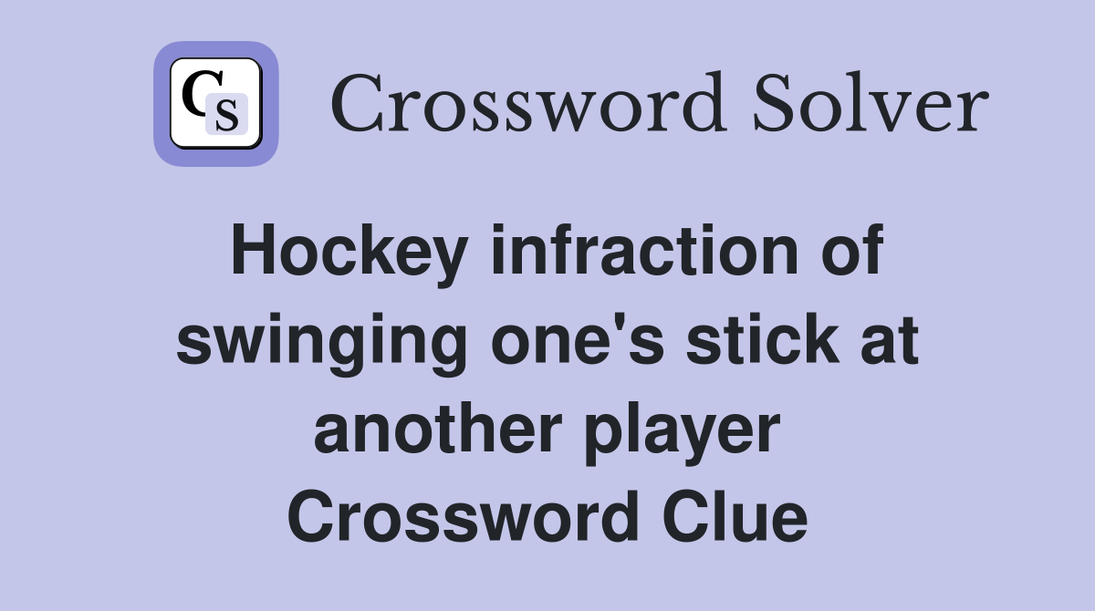 Hockey infraction of swinging one's stick at another player Crossword Clue