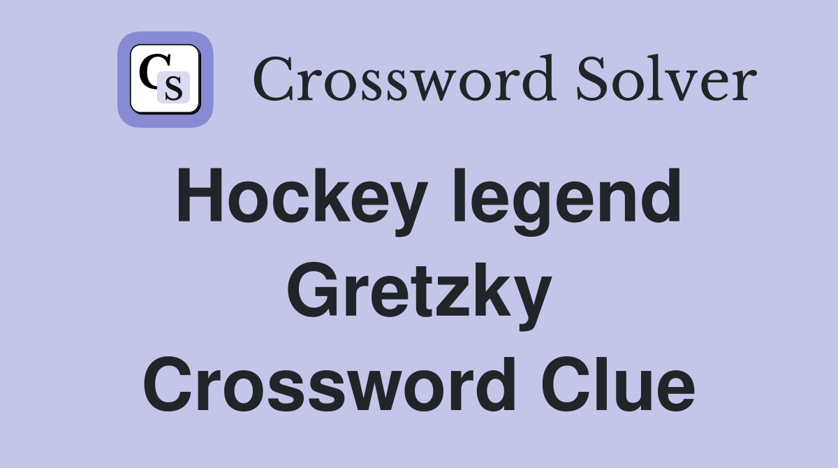 Hockey legend Gretzky Crossword Clue
