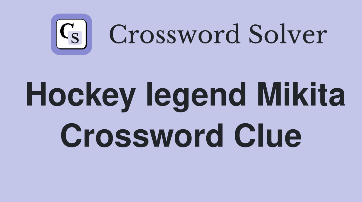 Hockey legend Mikita Crossword Clue
