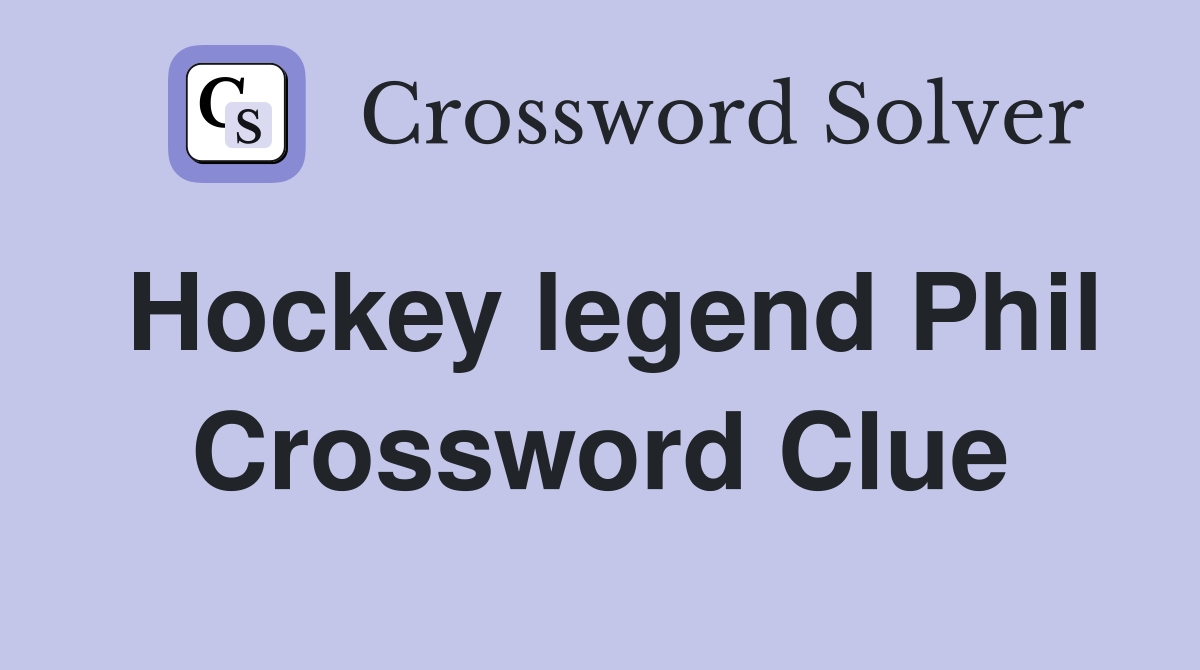 Hockey legend Phil Crossword Clue