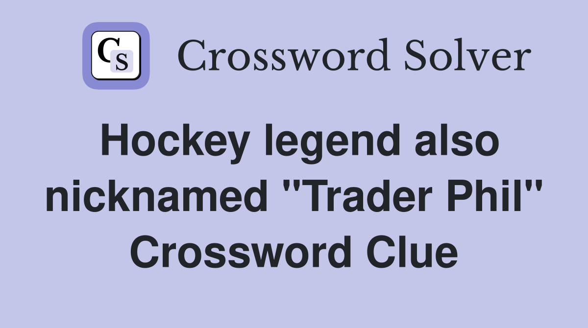 Hockey legend also nicknamed "Trader Phil" Crossword Clue