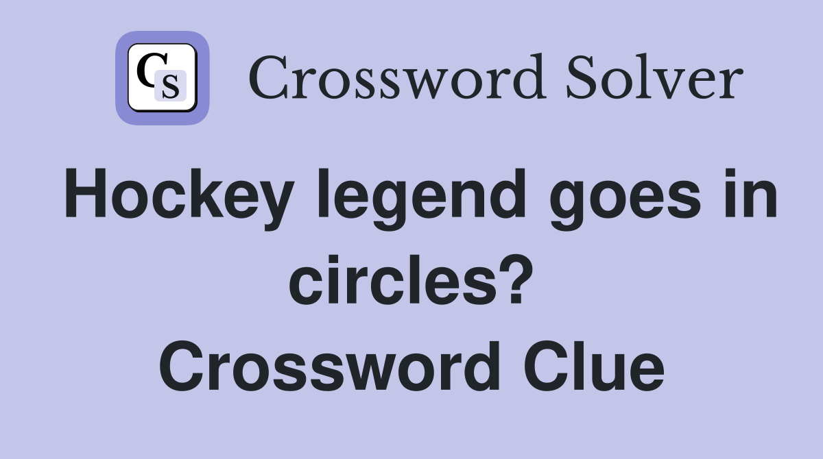 Hockey legend goes in circles? Crossword Clue