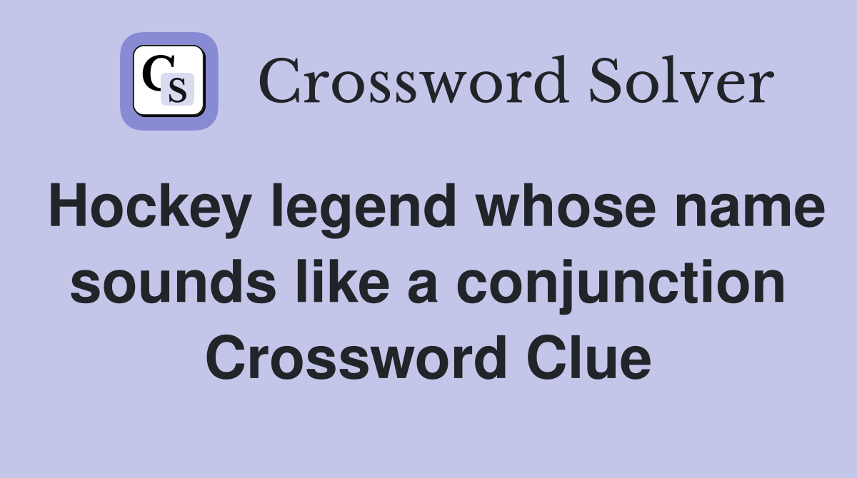 Hockey legend whose name sounds like a conjunction Crossword Clue