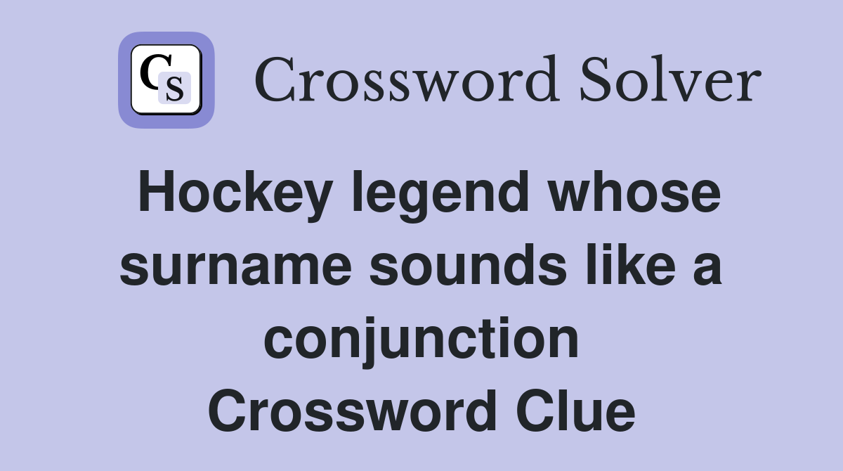 Hockey legend whose surname sounds like a conjunction Crossword Clue