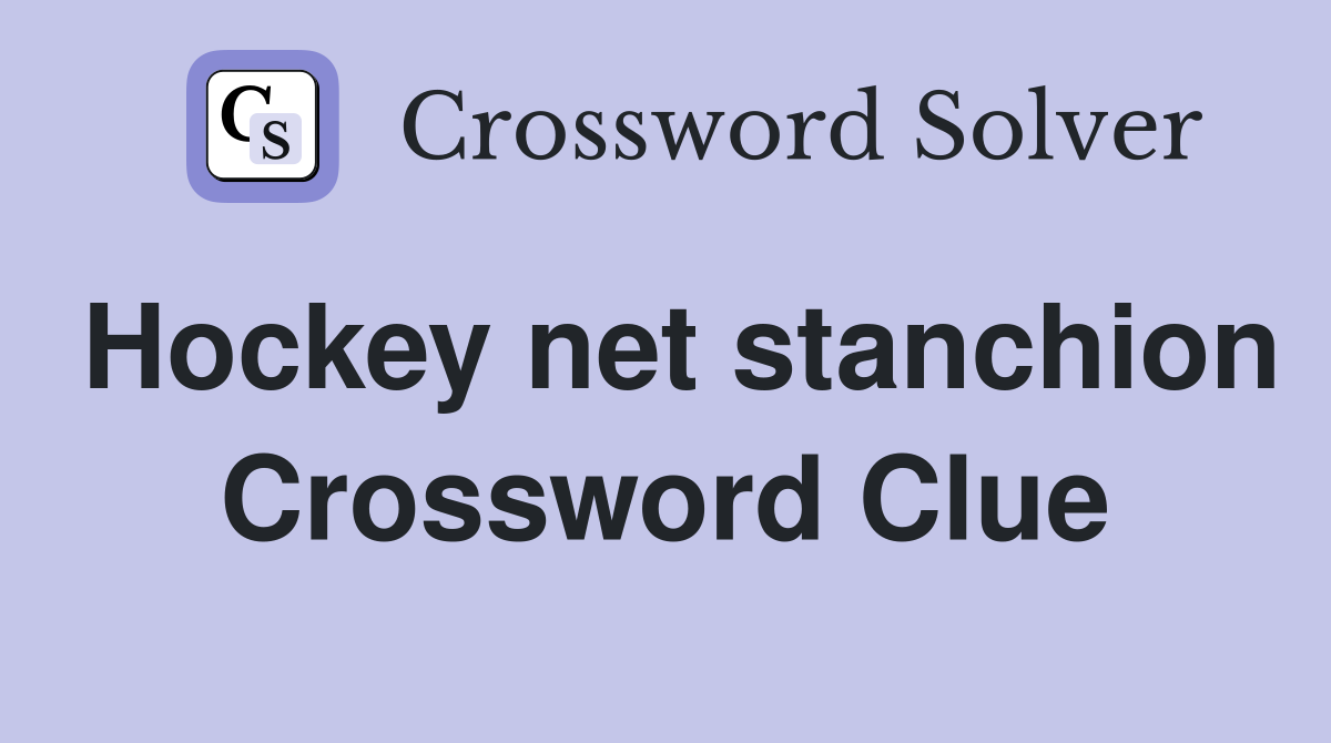 Hockey net stanchion Crossword Clue