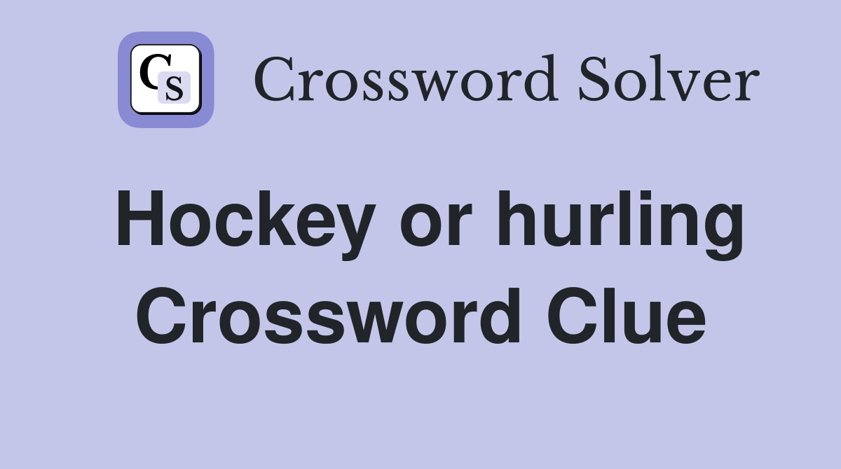Hockey or hurling Crossword Clue