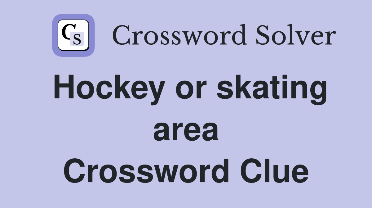 Hockey or skating area Crossword Clue