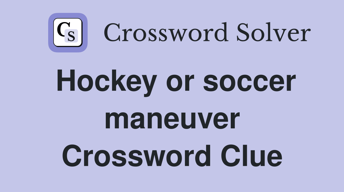 Hockey or soccer maneuver Crossword Clue