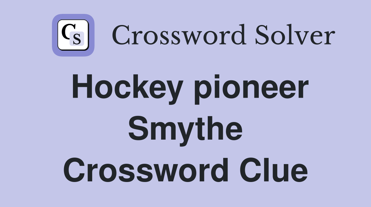 Hockey pioneer Smythe Crossword Clue