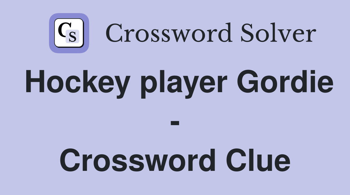 Hockey player Gordie - Crossword Clue