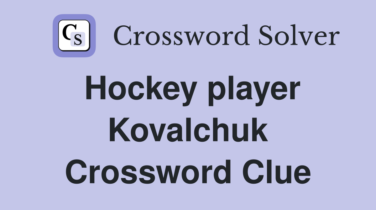 Hockey player Kovalchuk Crossword Clue
