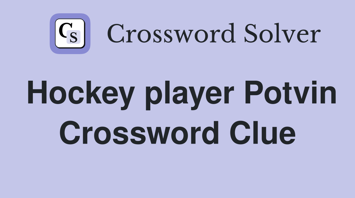 Hockey player Potvin Crossword Clue