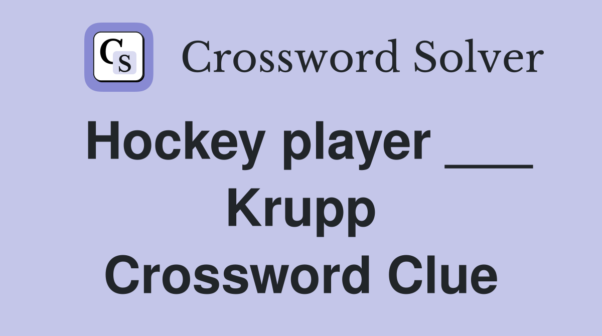 Hockey player ___ Krupp Crossword Clue