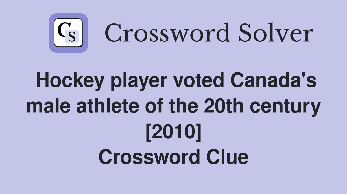 Hockey player voted Canada's male athlete of the 20th century [2010] Crossword Clue