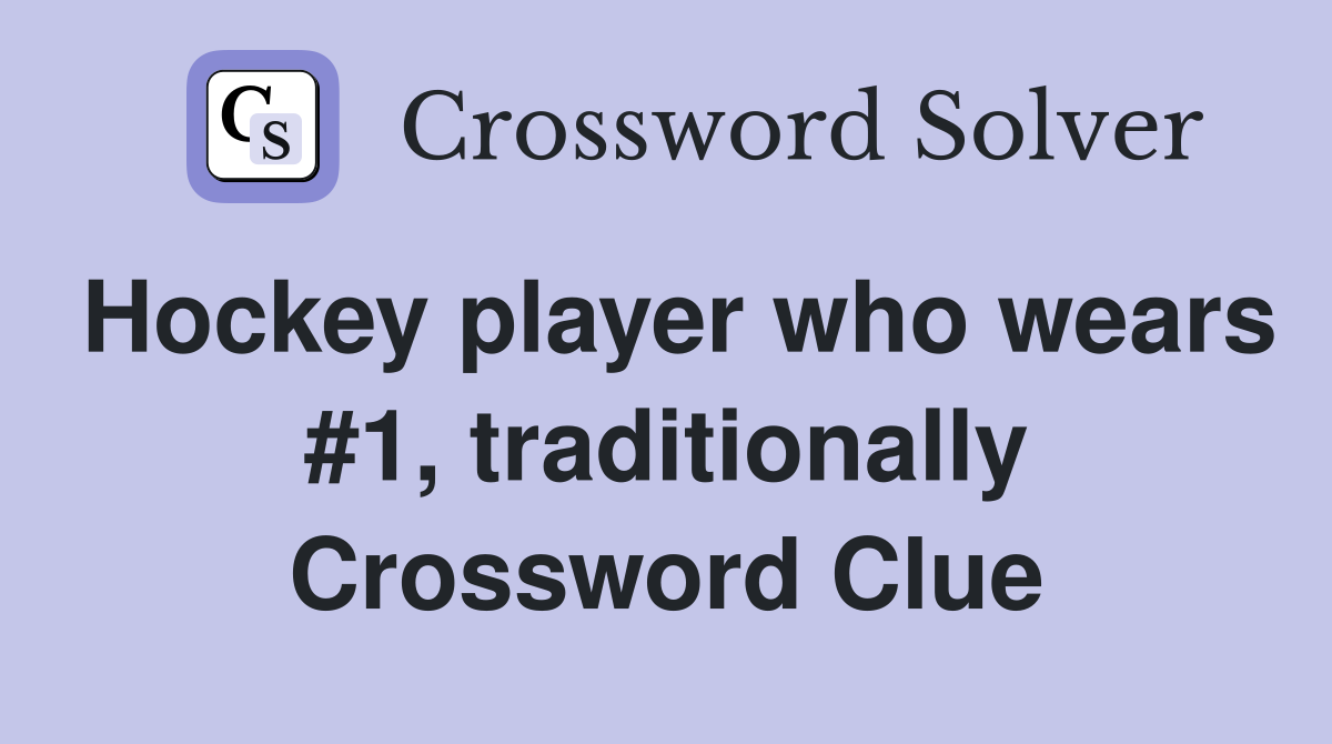 Hockey player who wears #1, traditionally Crossword Clue