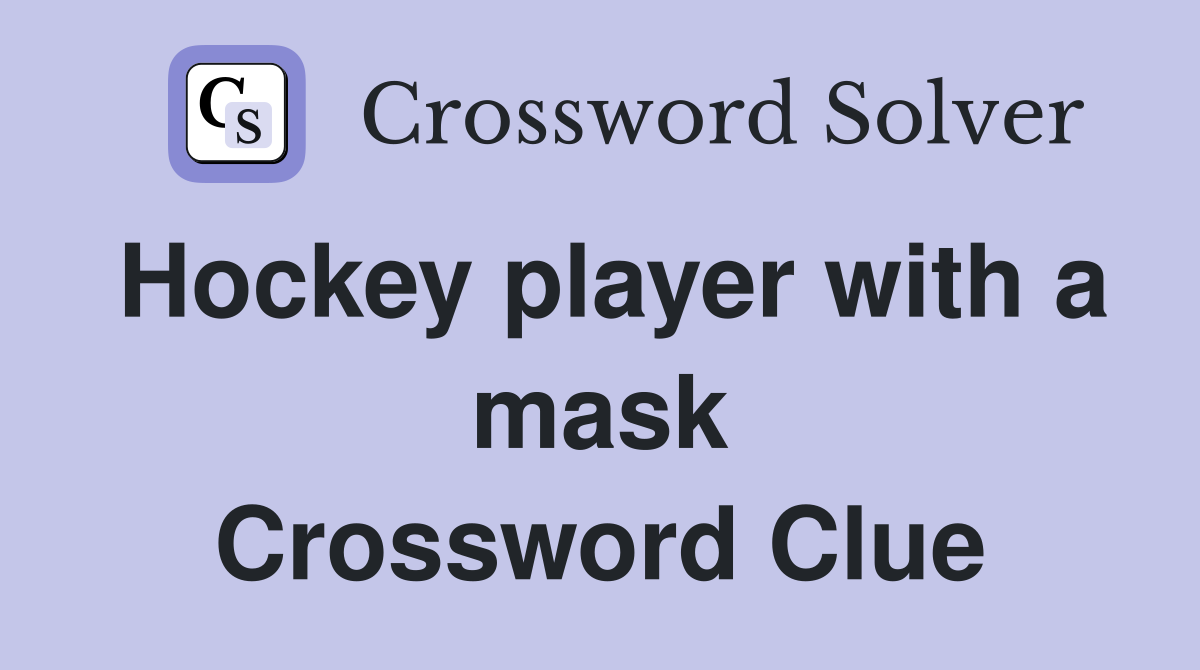 Hockey player with a mask Crossword Clue