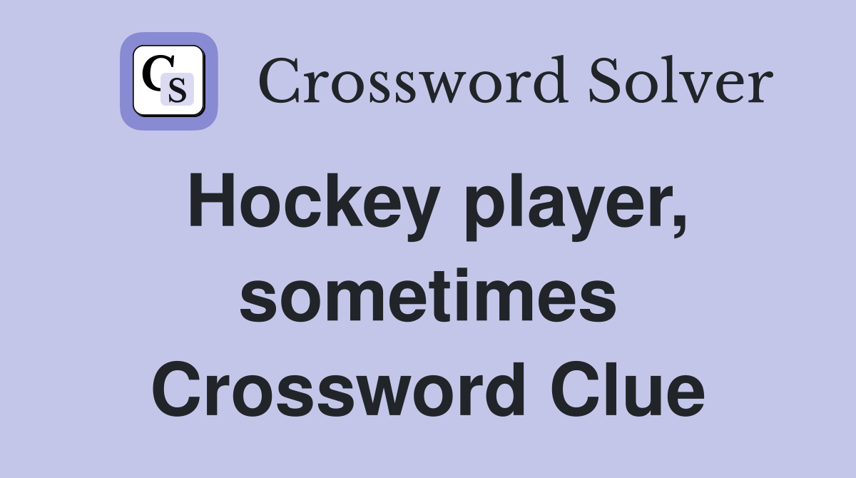 Hockey player, sometimes Crossword Clue