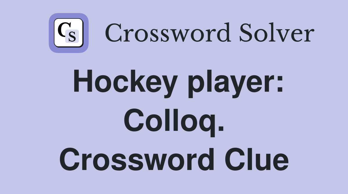 Hockey player: Colloq. Crossword Clue
