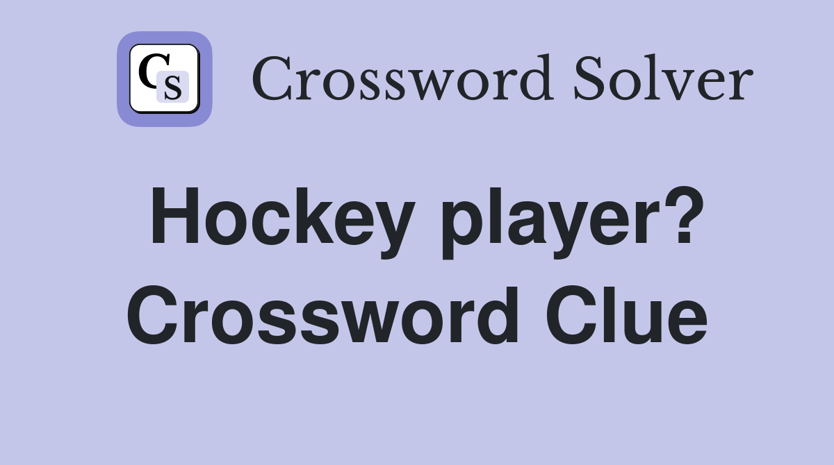 Hockey player? Crossword Clue