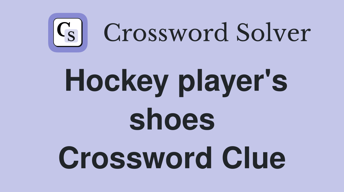 Hockey player's shoes Crossword Clue