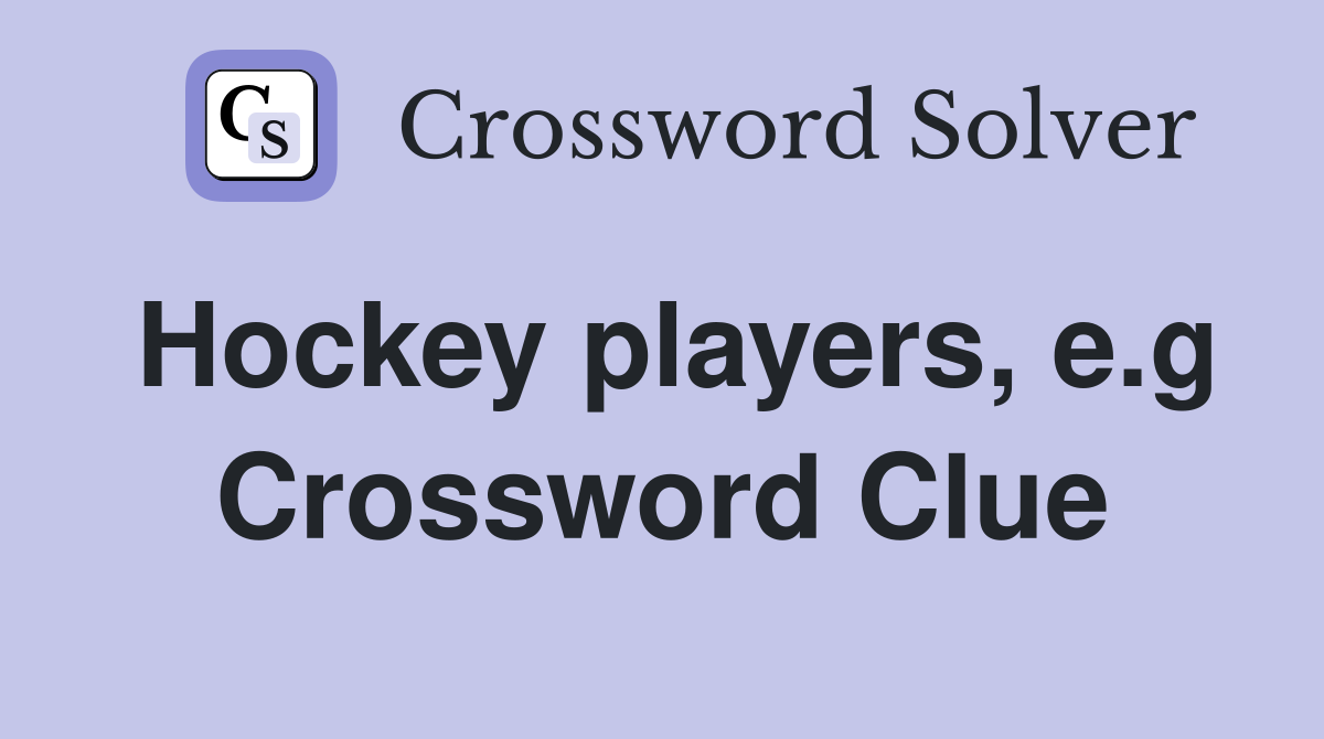 Hockey players, e.g Crossword Clue
