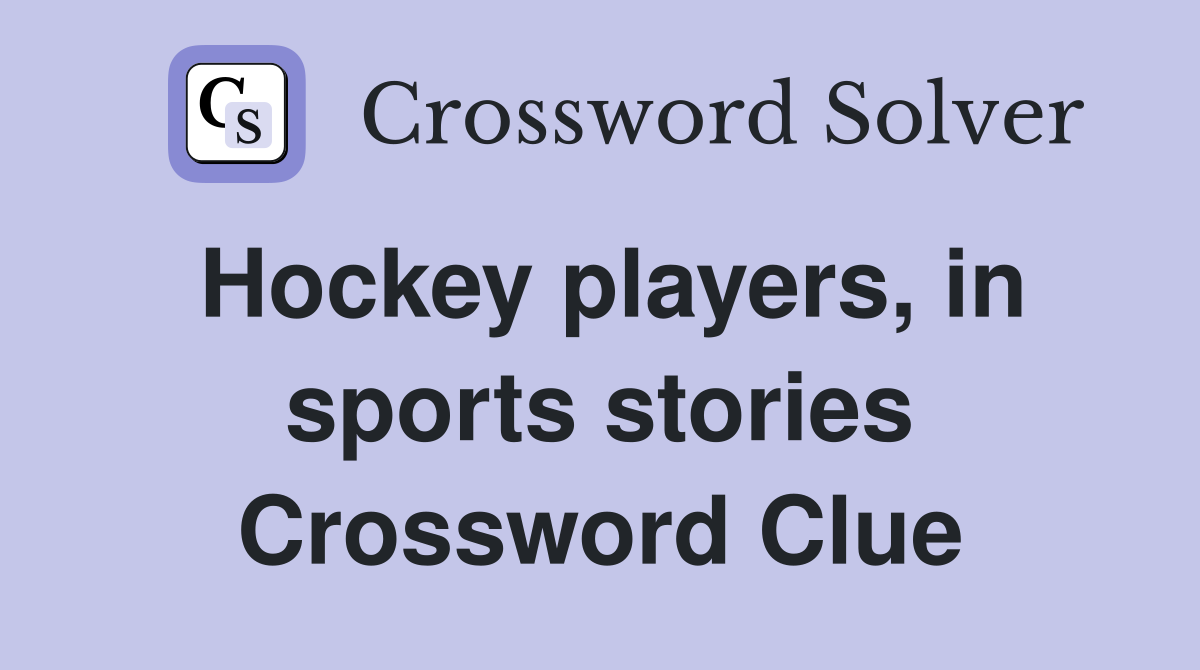 Hockey players, in sports stories Crossword Clue