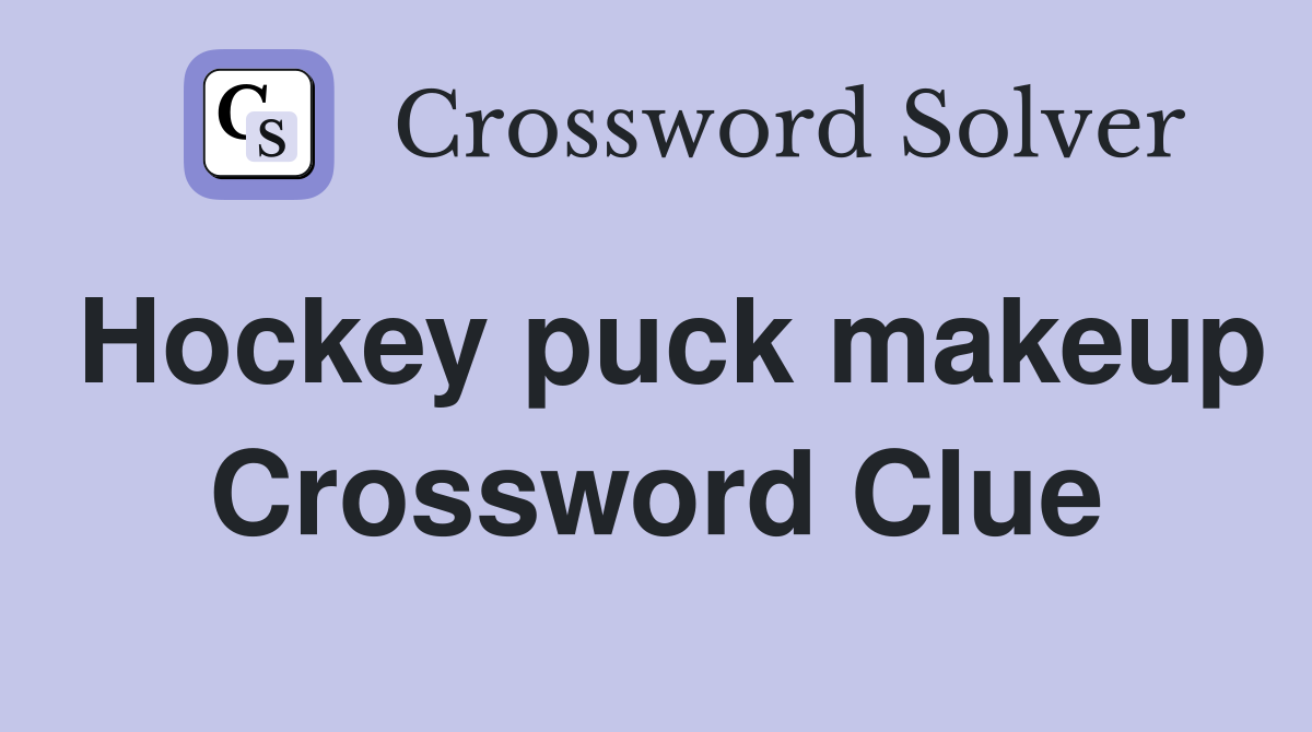 Hockey puck makeup Crossword Clue