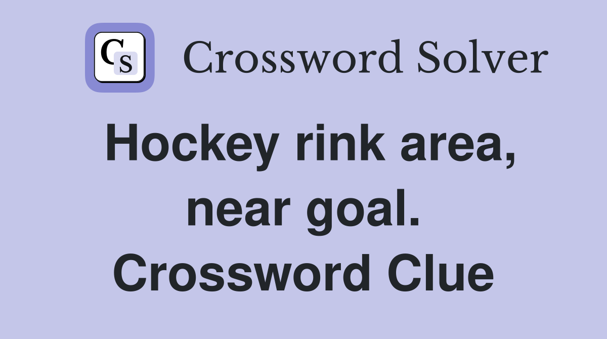Hockey rink area, near goal. Crossword Clue