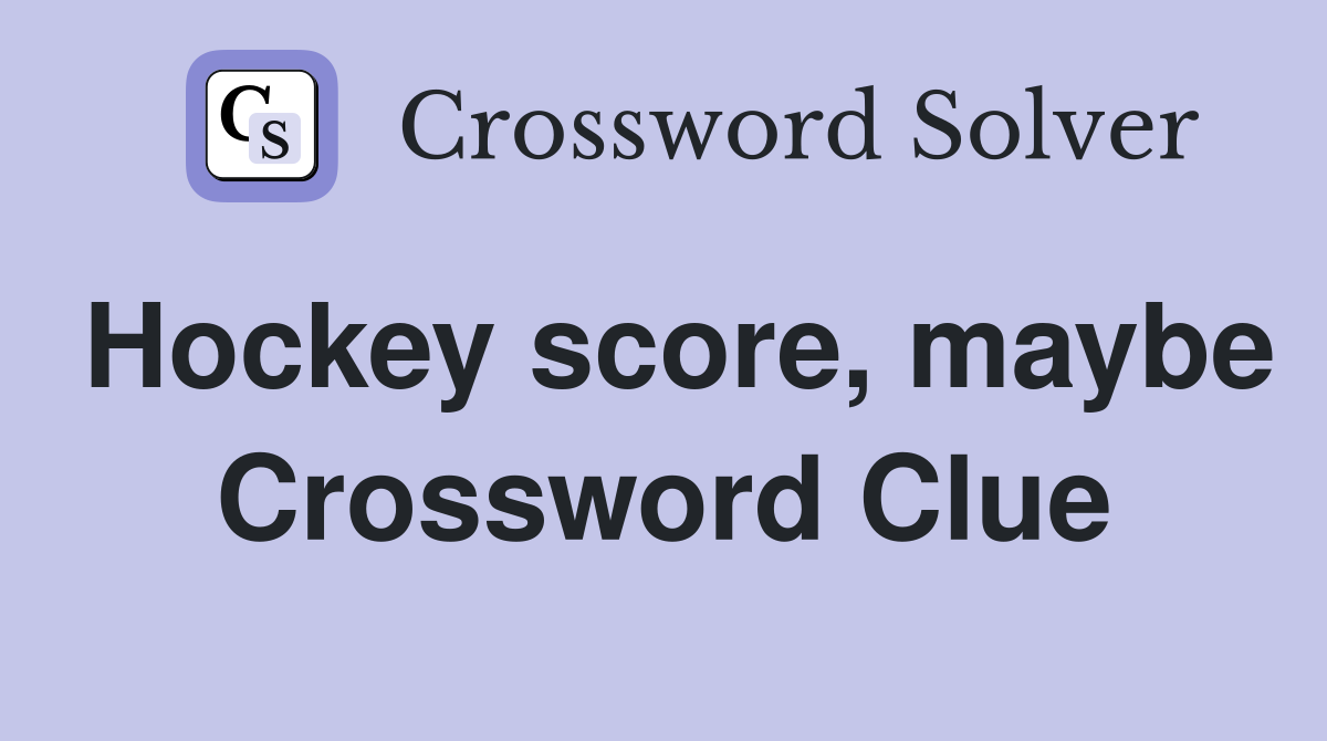 Hockey score, maybe Crossword Clue