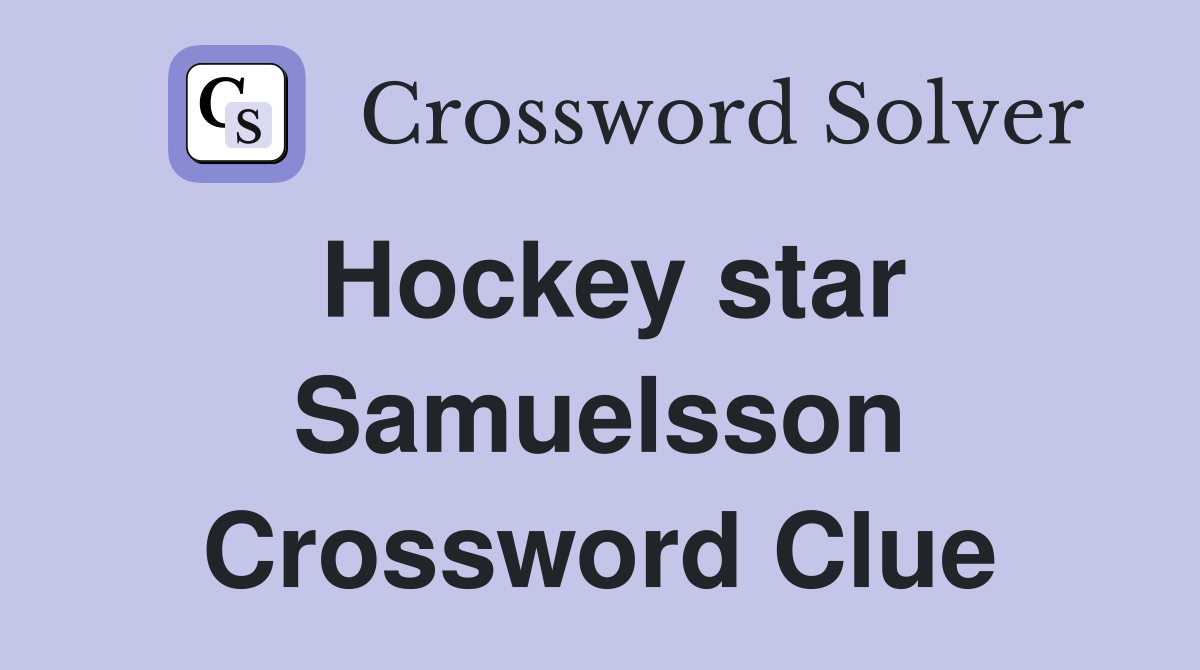 Hockey star Samuelsson Crossword Clue