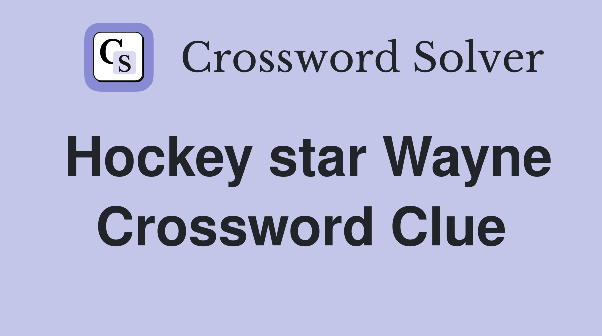 Hockey star Wayne Crossword Clue