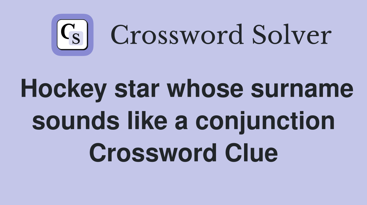 Hockey star whose surname sounds like a conjunction Crossword Clue
